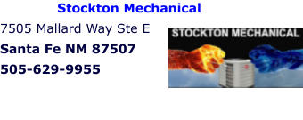 Stockton Mechanical  7505 Mallard Way Ste E Santa Fe NM 87507 505-629-9955