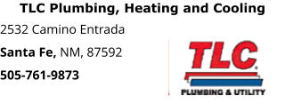 TLC Plumbing, Heating and Cooling 2532 Camino Entrada Santa Fe, NM, 87592 505-761-9873