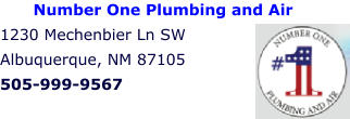 Number One Plumbing and Air 1230 Mechenbier Ln SW Albuquerque, NM 87105 505-999-9567