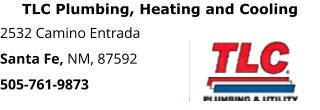 TLC Plumbing, Heating and Cooling 2532 Camino Entrada Santa Fe, NM, 87592 505-761-9873