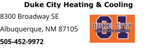 Duke City Heating & Cooling 8300 Broadway SE Albuquerque, NM 87105 505-452-9972