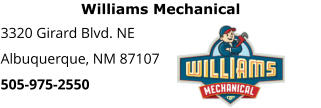 Williams Mechanical 3320 Girard Blvd. NE Albuquerque, NM 87107 505-975-2550